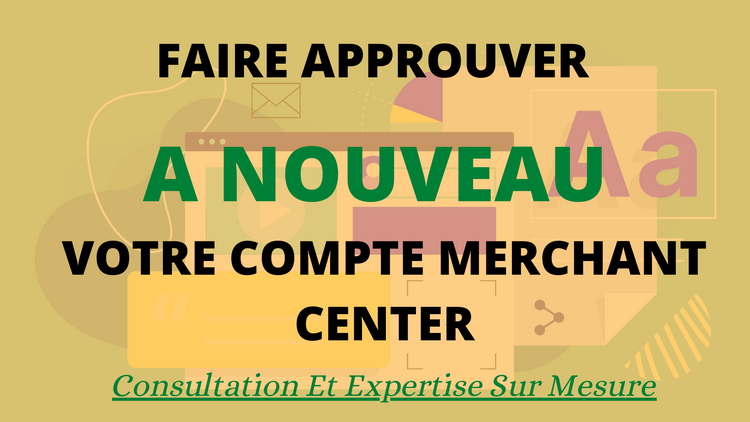Faire Approuver à Nouveau Votre Compte Google Merchant Center