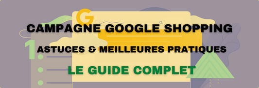 Guide Complet Google Shopping : Meilleures pratiques, conseils et astuces